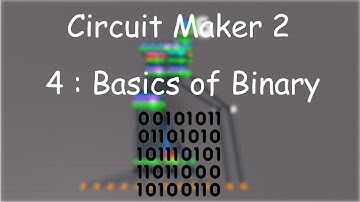 Circuit Maker 2 | 4: The Basics of Binary