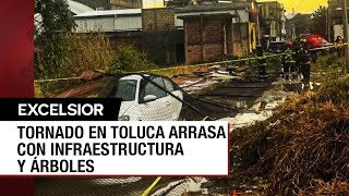 Fallecen dos personas por paso de tornado en Toluca, Edomex