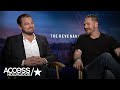 Leonardo DiCaprio & Tom Hardy On The Making Of 'The Revenant' | Access Hollywood