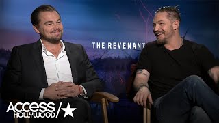 Leonardo DiCaprio & Tom Hardy On The Making Of 'The Revenant' | Access Hollywood