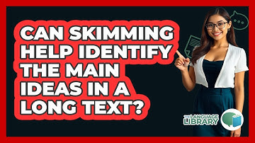 Can Skimming Help Identify The Main Ideas In A Long Text? - The Language Library