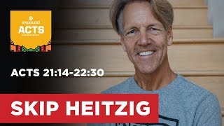 Acts 21:14-22:30 | Skip Heitzig