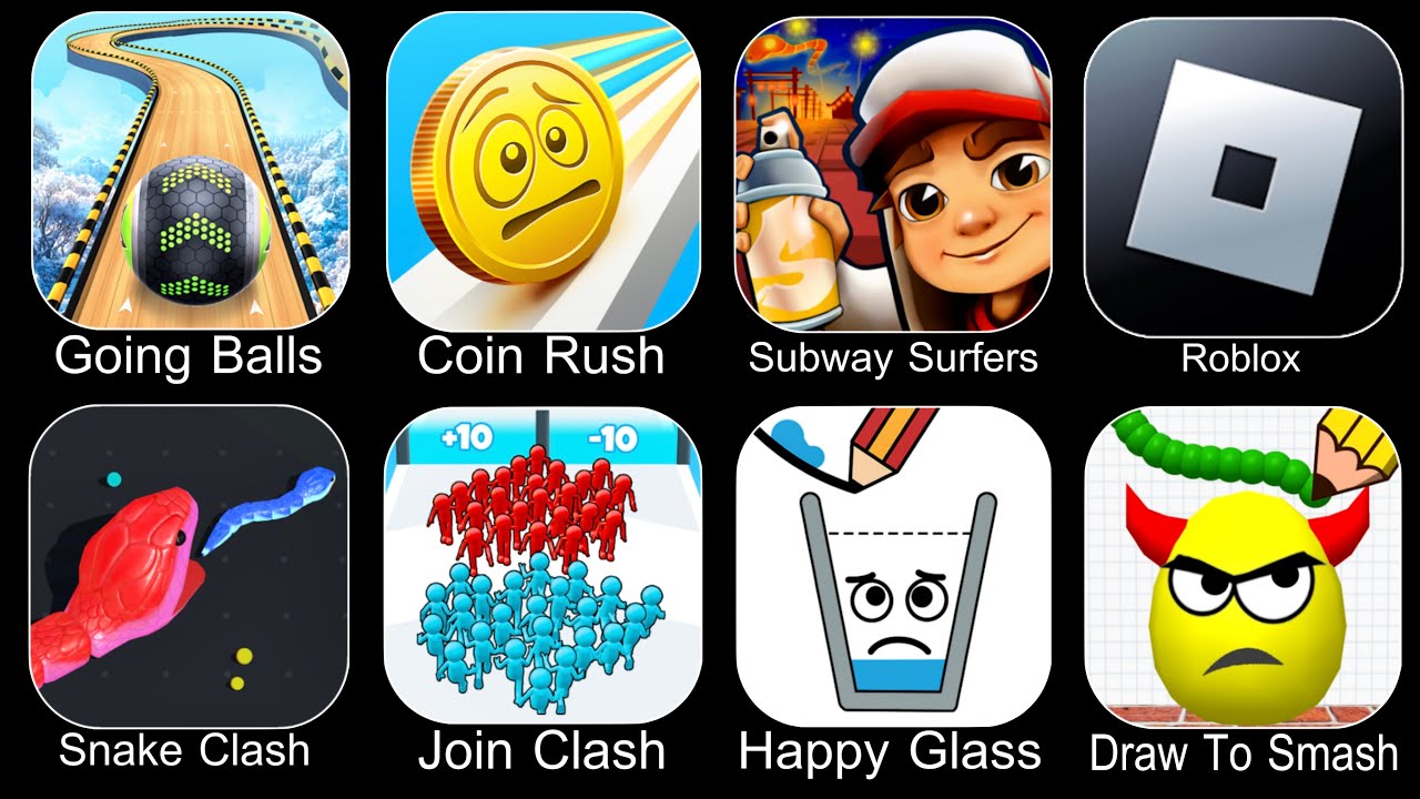 Going Balls,Coin Rush,Subway Surfers,Roblox,Snake Clash,Join Clash 3D,Happy Glass,Draw To Smash