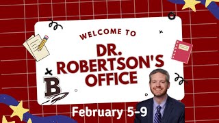 Dr. Robertson’s Office - February 5-9, 2024