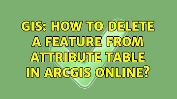 GIS: How to delete a feature from attribute table in ArcGIS Online? (3 Solutions!!)