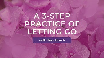 A 3-Step Practice of Letting Go with Tara Brach