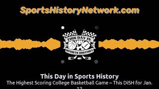 The Highest Scoring College Basketball Game – This DiSH for Jan. 12 | This Day in Sports History