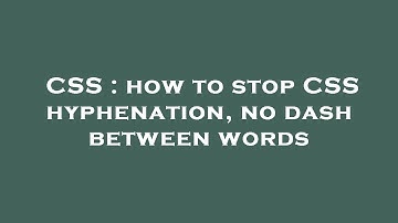 CSS : how to stop CSS hyphenation, no dash between words