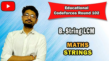 B. String LCM | Educational Codeforces Round 102 | CODEFORCES | BITS Pilani