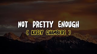 Kasey Chambers - Not Pretty Enough (Lyrics)