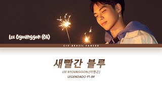 BX (Lee Byounggon/BEX) - 새빨간 블루 (Red Blue) [Legendado PT-BR]