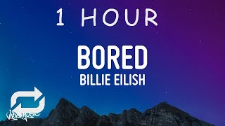 [ 1 HOUR ] Billie Eilish - Bored (Lyrics)