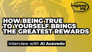 Inspired Ink Ep #49 - Al Acevedo -  On How Being True To Yourself Brings The Greatest Rewards