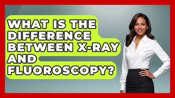 What Is The Difference Between X-ray And Fluoroscopy? - The Operating Table