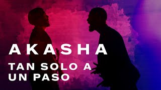 Video thumbnail of "Akasha - Tan Solo a Un Paso (Video Oficial)"