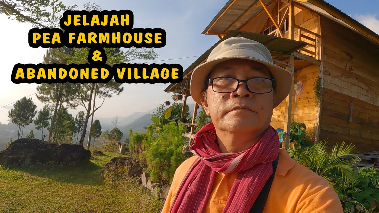 JELAJAH PEA FARMHOUSE ABANDONED VILLAGE
