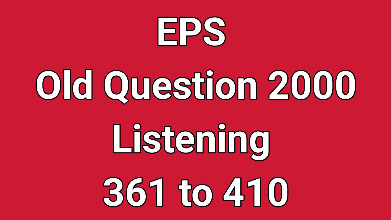 EPS Old Questions 2000 Listening (361-410) - YouTube
