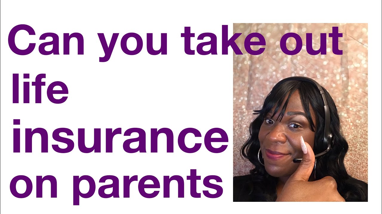Life insurance on parents can you take a policy out on Mom and Dad