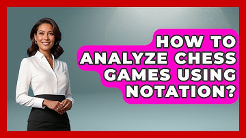 How To Analyze Chess Games Using Notation? - The Chess Codex