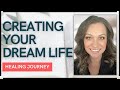 CREATING YOUR DREAM LIFE | HEALING &amp; SELF-DISCOVERY JOURNEY