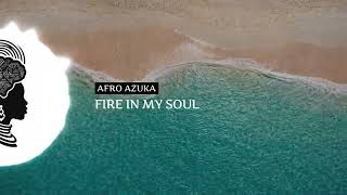 AFRO AZUKA – FIRE IN MY SOUL | DEEP AFRO HOUSE VIBES 2026