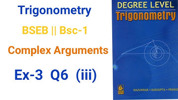 Bsc-1 Complex Arguments Trigonometry Ex-3 Q6(iii) math solution Das Gupta for BSEB