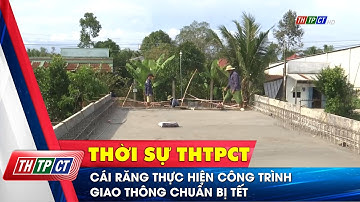 Cái Răng thực hiện công trình giao thông chuẩn bị Tết | Cần Thơ TV