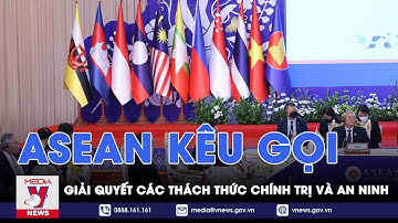ASEAN kêu gọi giải quyết các thách thức chính trị và an ninh - Tin thế giới - VNEWS