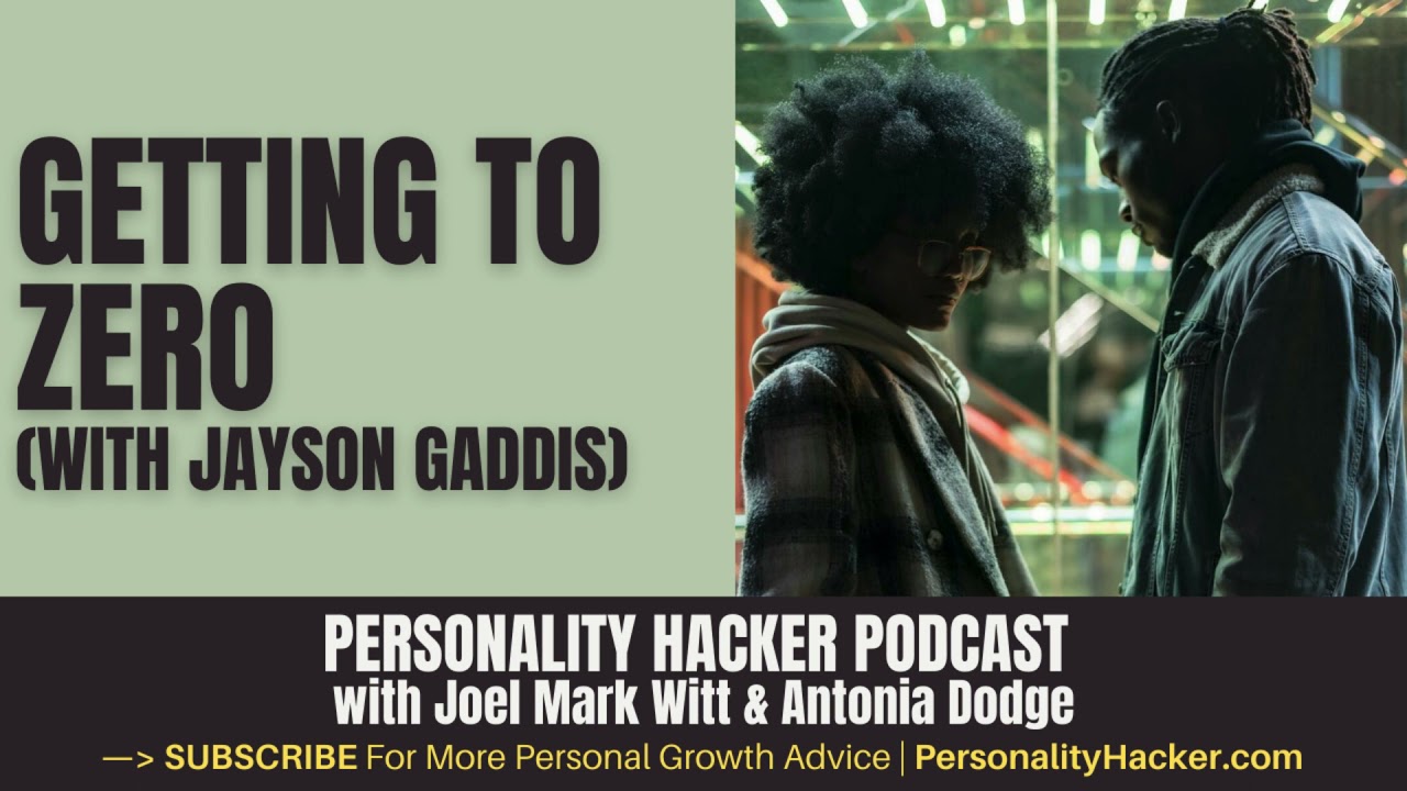 Getting To Zero (with Jayson Gaddis) | PersonalityHacker.com
