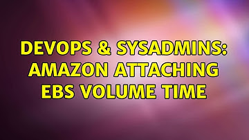 DevOps & SysAdmins: Amazon attaching ebs volume time (2 Solutions!!)