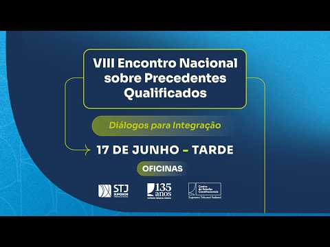 VIII Encontro Nacional sobre Precedentes Qualificados: Diálogos para integração (17.6 - Tarde)