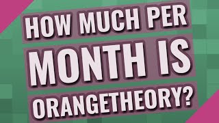 How much per month is Orangetheory?