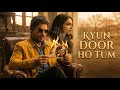 Kyun Door Ho Tum Full Song KING Movie Shah Rukh Khan Deepika Padukone New Hindi Sad Song 2026