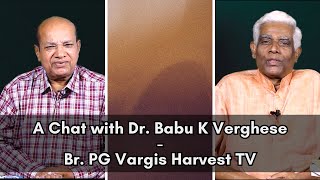 A Chat with Dr. Babu K Verghese  ll  Br. PG Vargis Harvest TV