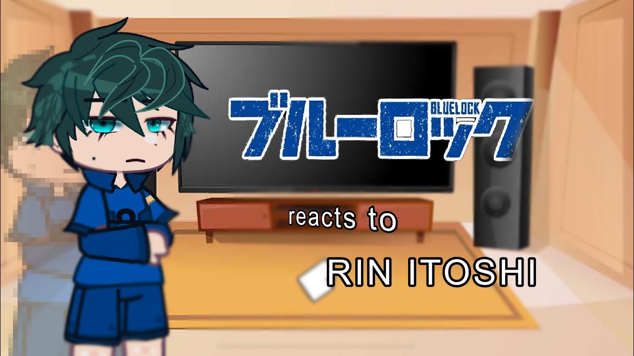 BLUELOCK REACTS TO RIN ITOSHI. [ANGST] [FLUFF] 