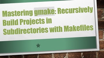 Mastering gmake: Recursively Build Projects in Subdirectories with Makefiles
