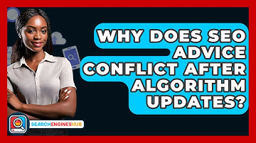 Why Does SEO Advice Conflict After Algorithm Updates? - SearchEnginesHub.com