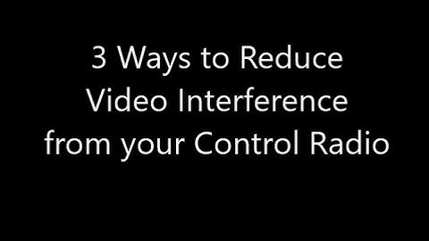 Reduce FPV Video Interference from your Control Transmitter