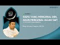 SIAPA YANG MENGENAL DIRI, AKAN MENGENAL ALLAH SWT II Buya Arrazy Hasyim, M.Fils