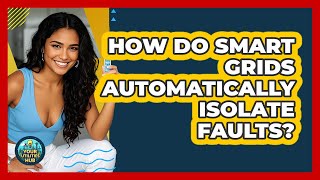 How Do Smart Grids Automatically Isolate Faults? - Your Utilities Hub