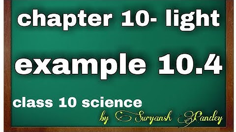 chapter 10 light | example 10.4 | class 10 | physics | science | learning hub by Suryansh Pandey