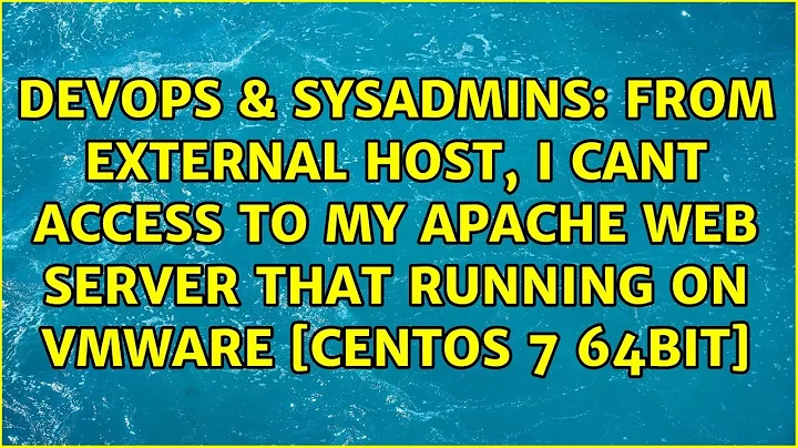 from external host, i cant access to my apache web server that running on vmware [centos 7 64bit]