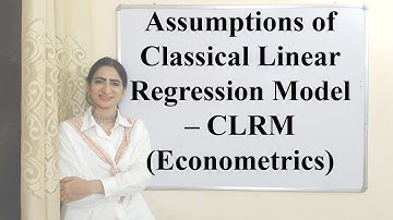 Assumptions of Classical Linear Regression Model – CLRM (Econometrics)