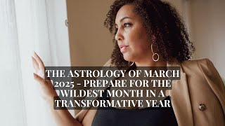 The Astrology of March 2025 - prepare for the wildest month in a transformative year