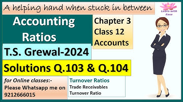 Accounting Ratios| T S Grewal 2024| Q103 and Q104| Ch3| Class 12| Accounts| T S Grewal@learnwithease