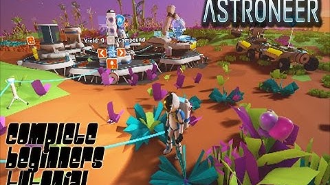 Astroneer complete beginners tutorial