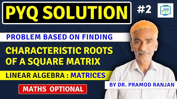 PYQ Solution | Problem Based On Finding Characteristic Roots Of A Square Matrix | Linear Algebra #2