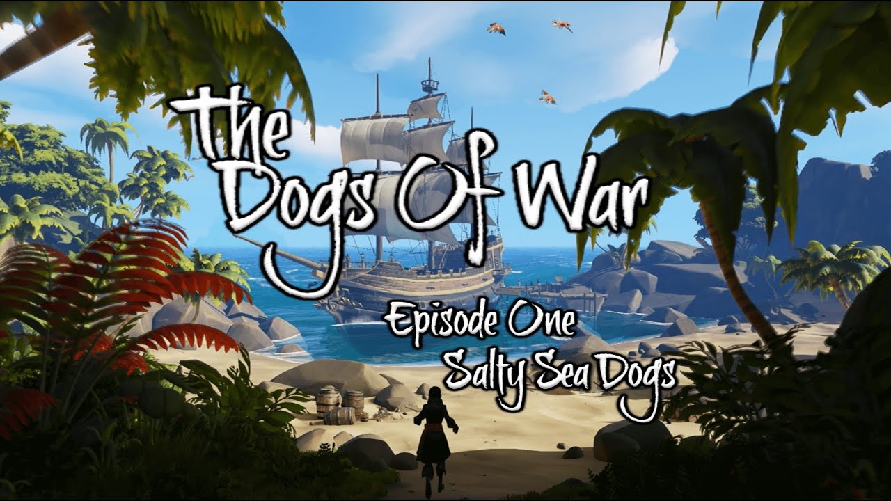 The Dog's Of War Episode 1 / Salty Sea Dogs YouTube