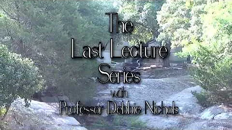 PROF. DEBBIE NICHOLS: THE LAST LECTURE SERIES