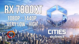 Cities: Skylines 2 | RX 7800XT | 1440p 1080p